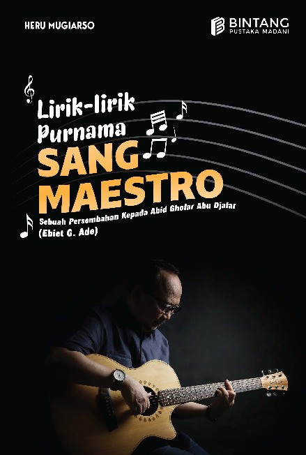 Lirik-lirik purnama sang maestro: persembahan kepada Abid Ghofar Abu Djafar (Ebiet G Ade)